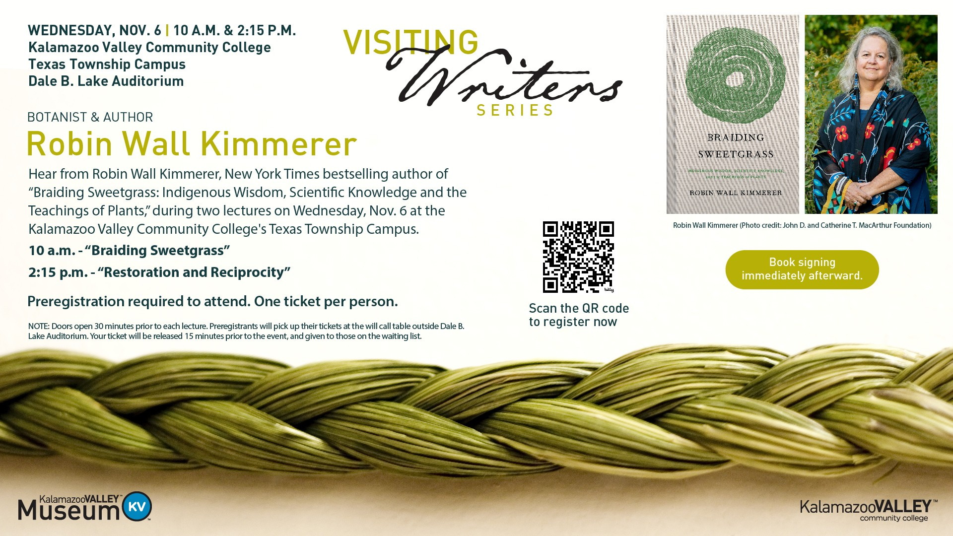 A flyer for the 'Visiting Writers Series' featuring Robin Wall Kimmerer, a botanist and author of the New York Times bestseller Braiding Sweetgrass: Indigenous Wisdom, Scientific Knowledge, and the Teachings of Plants. The event takes place on Wednesday, November 6, at Kalamazoo Valley Community College's Texas Township Campus, Dale B. Lake Auditorium. There are two lectures: 'Braiding Sweetgrass' at 10 a.m. and 'Restoration and Reciprocity' at 2:15 p.m. Preregistration is required, with one ticket per person. A book signing will follow immediately after the lectures. Doors open 30 minutes prior to each session, and tickets can be picked up at the will-call table. A QR code is provided for registration. The flyer includes an image of Robin Wall Kimmerer, the book cover of Braiding Sweetgrass, and a braid of sweetgrass at the bottom. Logos for Kalamazoo Valley Community College and its museum are included.