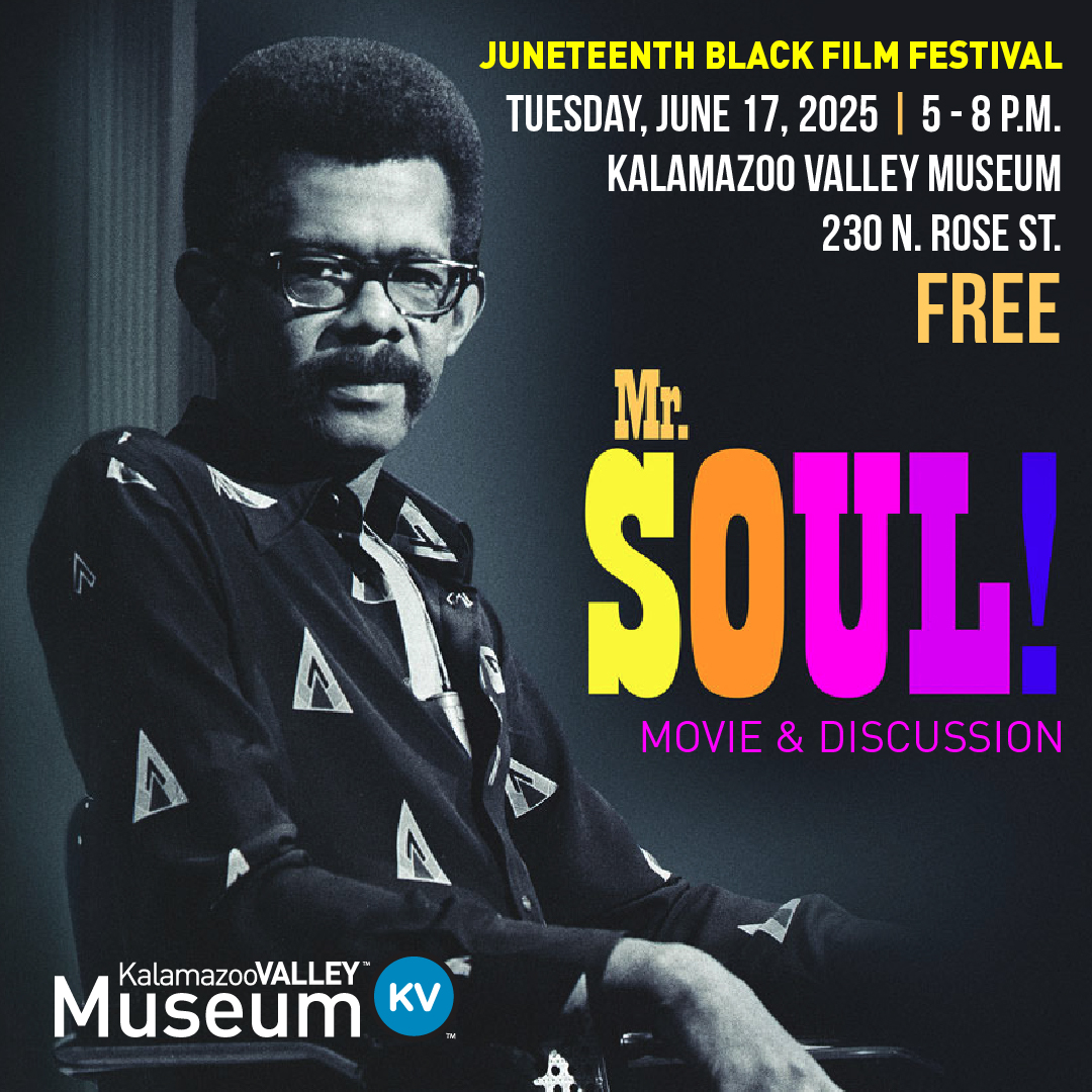 Juneteenth Black Film Festival: Tuesday June 17, 2025, 5-8pm, Kalamazoo Valley Museum, 230 N. Rose St. - FREE - 'Mr. SOUL' movie and discussion