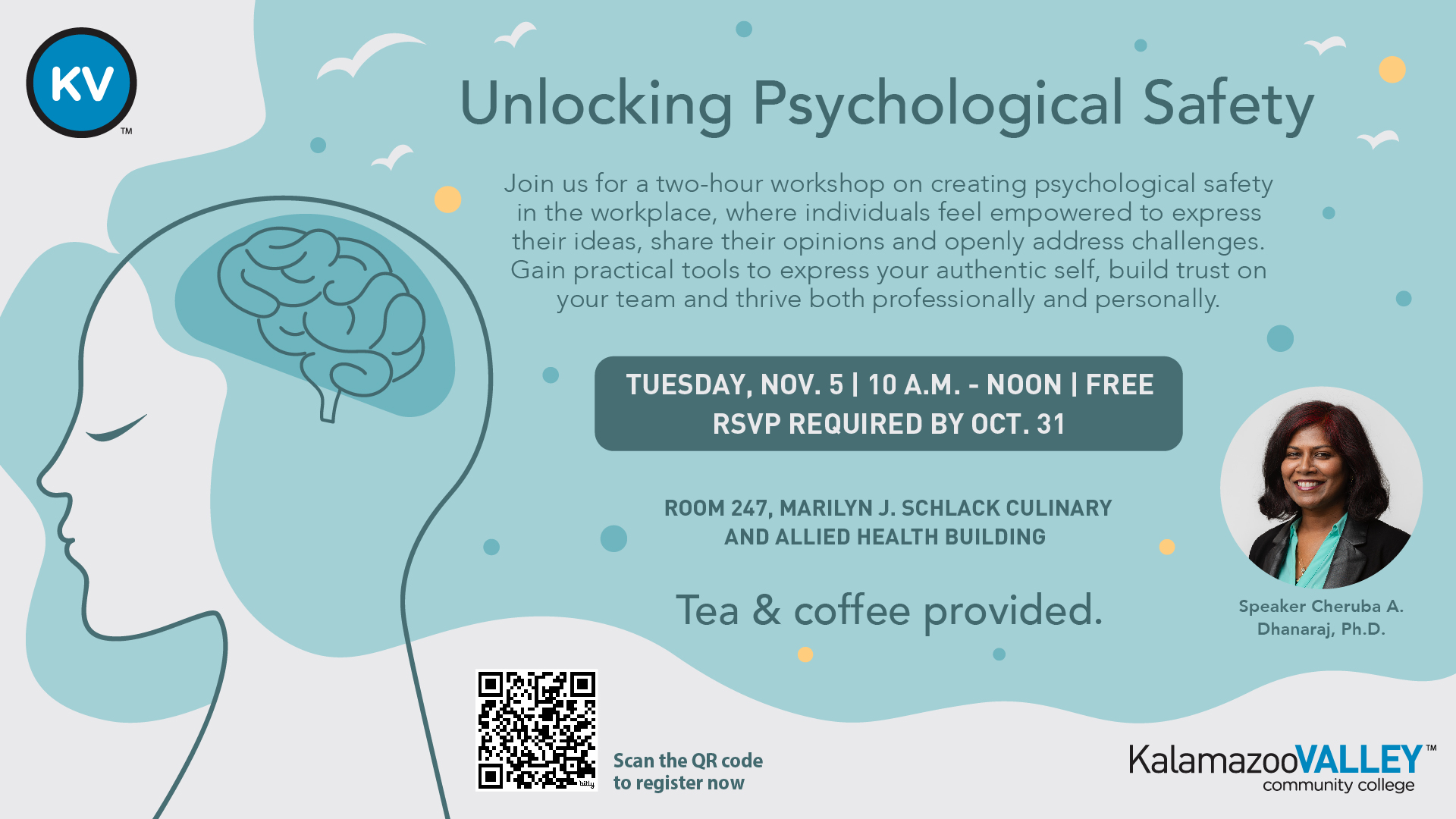 A flyer titled 'Unlocking Psychological Safety' promotes a two-hour workshop on creating psychological safety in the workplace. The session aims to empower individuals to express their ideas, share opinions, and address challenges openly. Practical tools for building trust and thriving professionally and personally will be discussed. The event is scheduled for Tuesday, November 5, from 10 a.m. to noon. It is free, with RSVP required by October 31. The location is Room 247 in the Marilyn J. Schlack Culinary and Allied Health Building at Kalamazoo Valley Community College. Tea and coffee will be provided. The speaker is Cheruba A. Dhanaraj, Ph.D. A QR code is included for registration. The flyer features the KVCC logo and an illustration of a head with a brain outline.