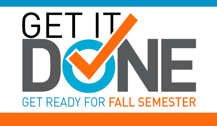 Get It Done! Get ready for Fall Semester.