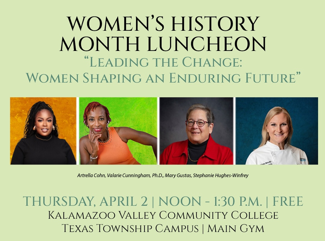 Women's History Month Luncheon - 'Leading the Change: Women Shaping an Enduring Future' | Thursday, April 2 | Noon - 1:30pm | FREE | Kalamazoo Valley Community College | Texas Township Campus | Main Gym